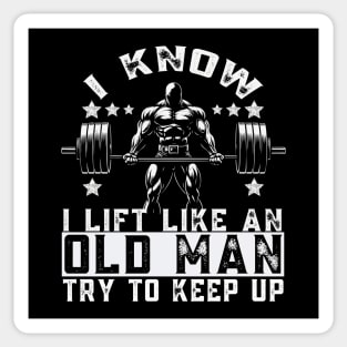 I Know I Lift Like An Old Man Try To Keep Up Funny Gym Sticker